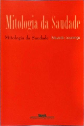 Mitologia Da Saudade Seguido De Portugal Como Destino
