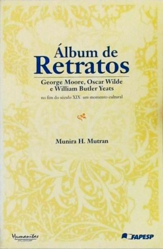 Álbum De Retratos - George Moore, Oscar Wilde, William Butler Yeats