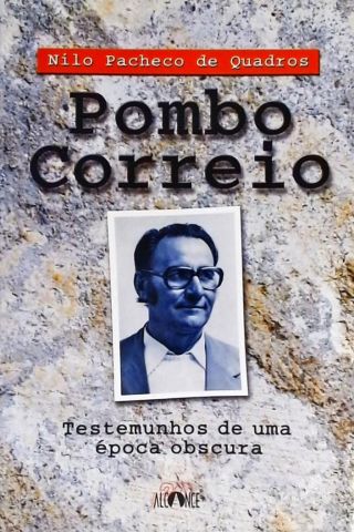 Pombo Correio - Testemunhos De Uma Época Obscura