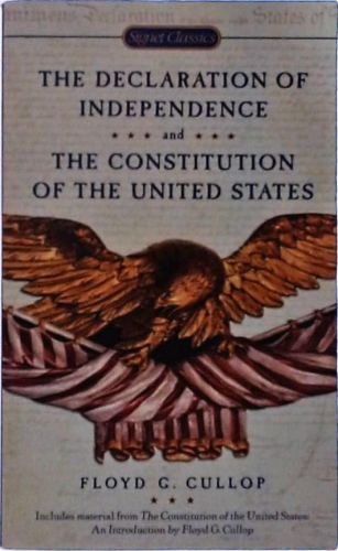 The Declaration of Independence and the Constitution of the United States of America