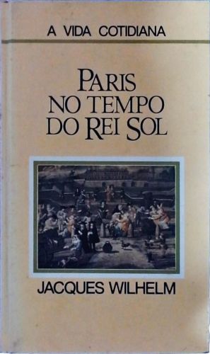 Paris no Tempo do Rei Sol (1660-1715)