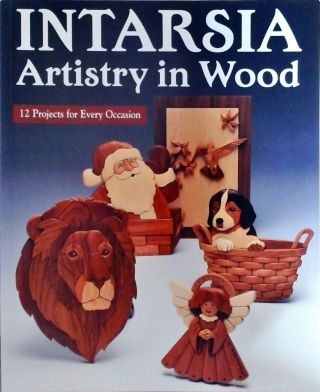 Intarsia Artistry In Wood 12 Projects For Every Occasion