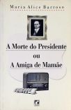 A Morte Do Presidente Ou A Amiga De Mamãe