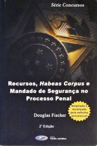 Recursos, Habeas Corpus e Mandado de Segurança no Processo Penal