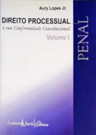 Direito Processual Penal E Sua Conformidade Constitucional - Vol. 1