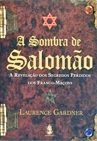 A Sombra de Salomão - a Revelação Dos Segredos Perdidos Dos Franco-maçons