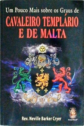 Um Pouco Mais Sobre Os Graus de Cavaleiro Templario E De Malta  