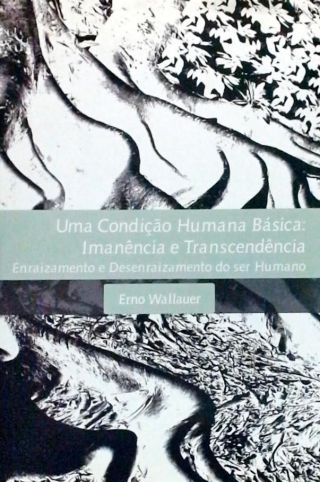 Uma Condição Humana Básica - Imanência E Trascendência