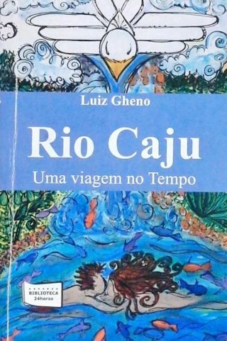 Rio Caju - Uma Viagem No Tempo