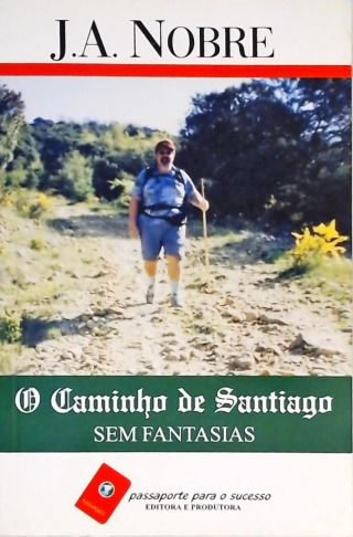 O Caminho De Santiago Sem Fantasias