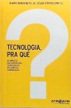 Tecnologia, Pra Quê?