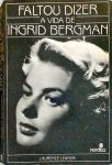 Faltou Dizer A Vida De Ingrid Bergman