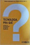 Tecnologia, Pra Quê?