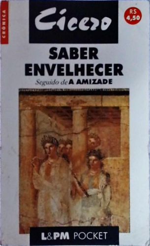 Saber Envelhecer - Seguido De A Amizade