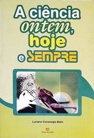 A Ciência Ontem, Hoje E Sempre