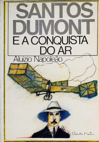 Santos Dumont E A Conquista Do Ar