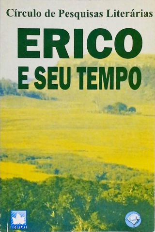 Erico E Seu Tempo - Círculo De Pesquisas Literárias