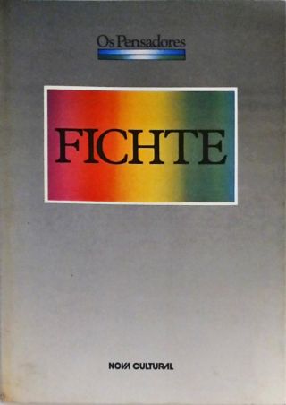 Os Pensadores - Fichte