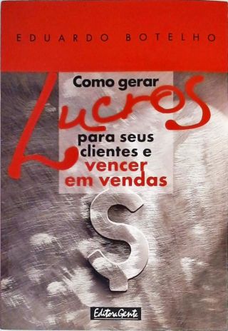 Como Gerar Lucros Para Seus Clientes E Vencer Em Vendas