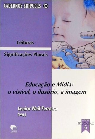 Educação E Mídia - O Visível, O Ilusório, A Imagem