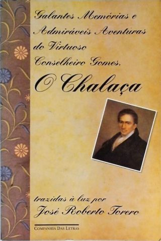 Galantes Memórias E Admiráveis Aventuras Do Virtuoso Conselheiro Gomes, O Chalaça