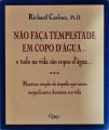 Não Faça Tempestade Em Copo D'água... E Tudo Na Vida São Copos D'água