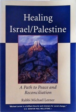 Healing Israel / Palestine A Path To Peace And Reconciliation