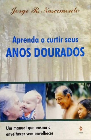 Aprenda A Curtir Seus Anos Dourados