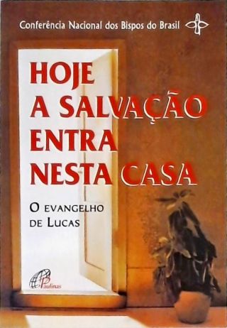 Hoje A Salvação Entra Nesta Casa - O Evangelho De Lucas