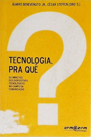 Tecnologia, Pra Quê?