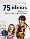 75 Ideias Para Criar Meninas Mais Felizes  