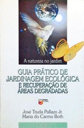 A Natureza No Jardim: Guia Prático De Jardinagem Ecológica E Recuperação De Áreas Degradadas