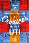 Memórias Agudas E Crônicas De Uma UTI