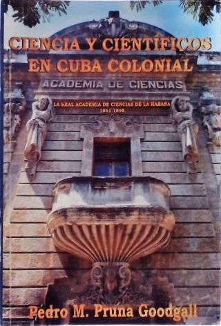 Ciencia Y Científicos En Cuba Colonial
