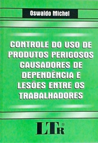 Controle De Uso De Produtos Perigosos Causadores De Dependência E Lesões Entre Os Trabalhadores