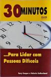 30 Minutos... para Lidar Com Pessoas Difíceis