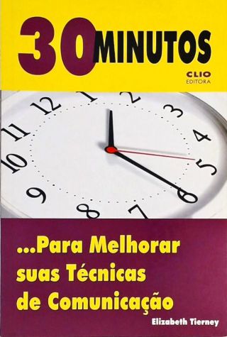 30 Minutos... Para Melhorar Suas Técnicas De Comunicação