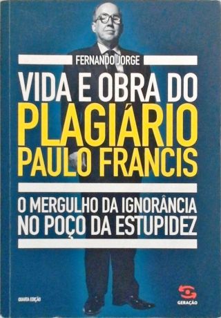 Vida E Obra Do Plagiário Paulo Francis