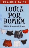 Louca Por Homem - Histórias De Uma Doente De Amor