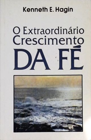 O Extraordinário Crescimento Da Fé