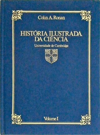História Ilustrada da Ciência -  Universidade de Cambridge (Volume I)