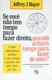 Se Você Não Tem Tempo Para Fazer Direito, Quando Achará Tempo Para Fazer De Novo?