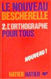 Le Nouveau Bescherelle - Lorthographe Pour Tous - Vol. 2
