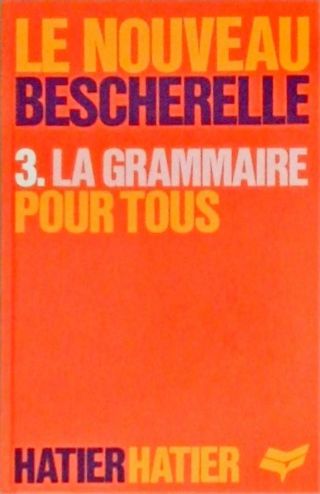 Le Nouveau Bescherelle - La Grammaire Pour Tous - Vol. 3