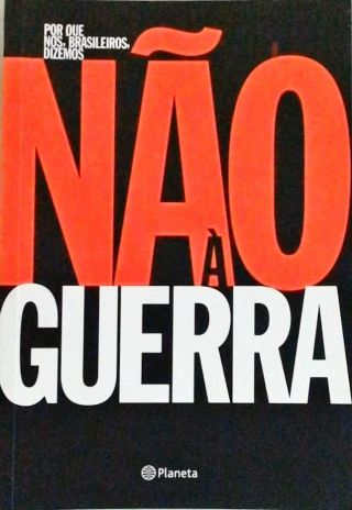 Por Que Nós, Brasileiros, Dizemos Não À Guerra