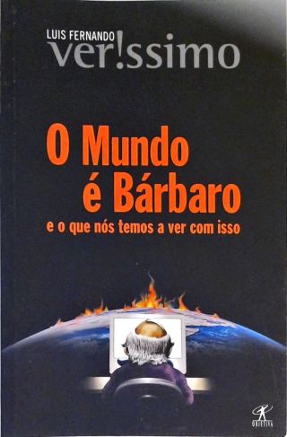 O Mundo É Bárbaro E O Que Nós Temos A Ver Com Isso