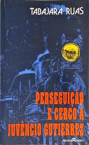 Perseguição E Cerco A Juvêncio Gutierrez