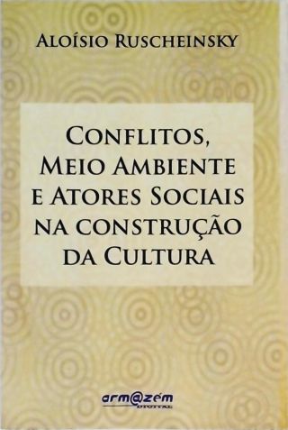 Conflitos, Meio Ambiente e Atores Sociais na Construção da Cultura