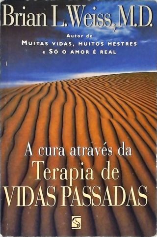 A Cura Através Da Terapia De Vidas Passadas