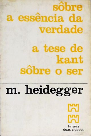 Sôbre a Essência da Verdade / A Tese de Kant sôbre o Ser